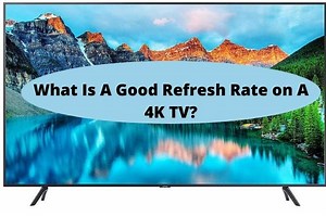 What Is A Good Refresh Rate on A 4K TV? - Everything4k