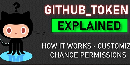 The GITHUB_TOKEN in GitHub Actions: How it Works, Change Permissions, Customizations