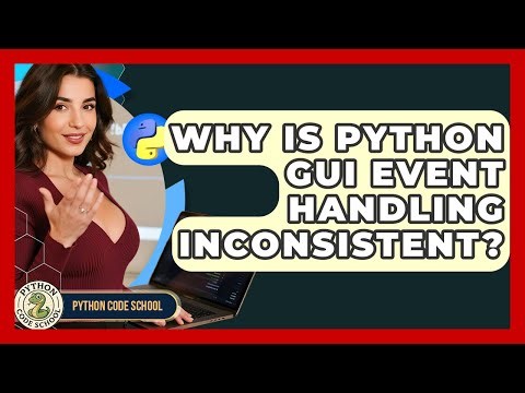 Why Is Python GUI Event Handling Inconsistent? - Python Code School
