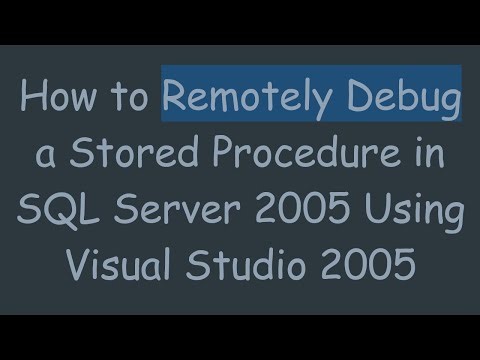 How to Remotely Debug a Stored Procedure in SQL Server 2005 Using Visual Studio 2005