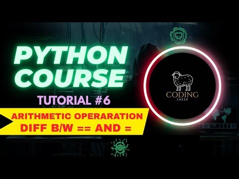 Python Arithmetic Operators Explained & Assignment vs Equality | Tutorial-6