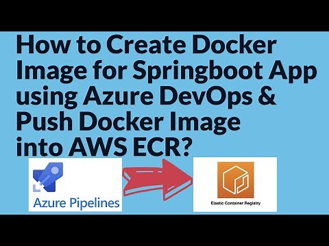 Azure Pipeline to Build Docker image for a Springboot Microservice & Push Docker Image into AWS ECR