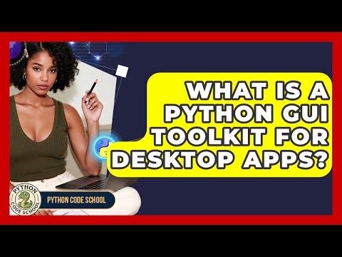 What Is A Python GUI Toolkit For Desktop Apps? - Python Code School