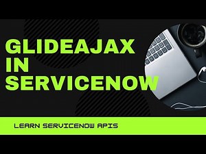 GlideAjax in ServiceNow | Learn ServiceNow APIs