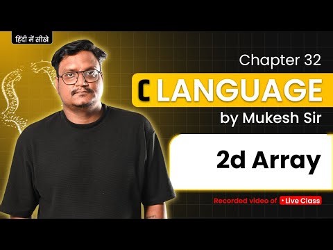 Lecture 32 – C Programming | 2D Arrays Explained with Programs | By Mukesh Sir