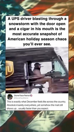 A UPS driver blasting through a snowstorm with the door open and a cigar in his mouth is the most