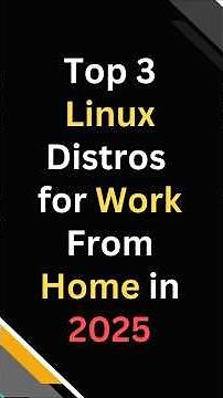 Top 3 Linux Distros for Work From Home in 2025