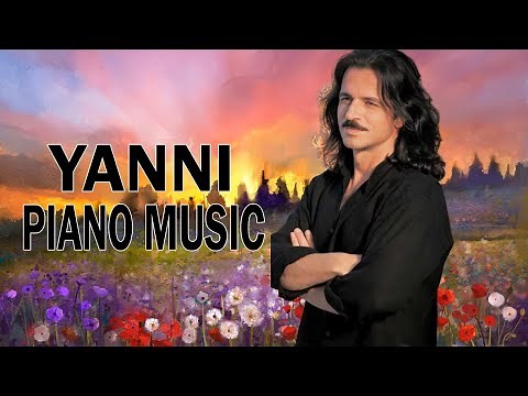 Yanni Greatest Hits - Best Of Yanni Collection - Best Instrumental Piano Music