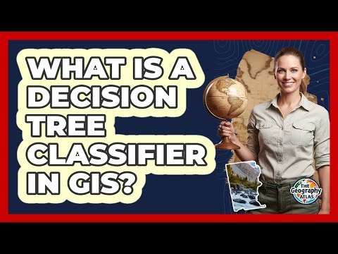 What Is a Decision Tree Classifier in GIS?
