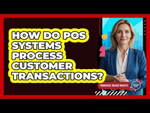 How Do POS Systems Process Customer Transactions?