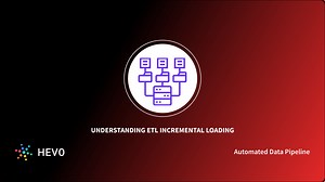 ETL Incremental Loading 101: A Comprehensive Guide | Hevo