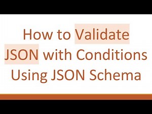 How to Validate JSON with Conditions Using JSON Schema