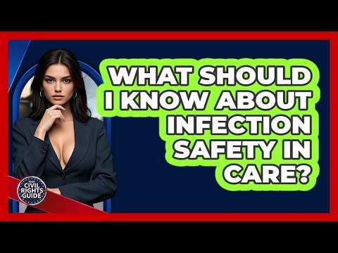 What Should I Know About Infection Safety In Care?